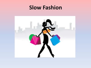 Slow Fashion
 