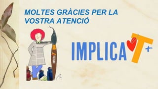 MOLTES GRÀCIES PER LA
VOSTRA ATENCIÓ

 