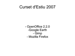 Curset d'Estiu 2007 - OpenOffice 2.2.0 -Google Earth - Gimp - Mozilla Firefox 