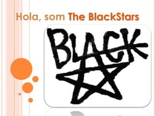 Hola, som The BlackStars
 