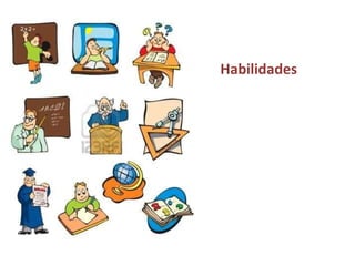 Habilidades
 