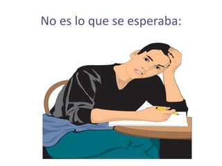 No es lo que se esperaba:
 