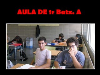 AULA DE 1r Batx. A 