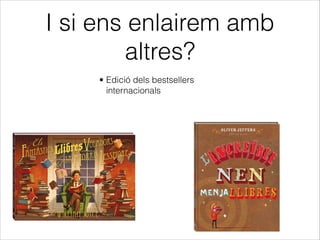 I si ens enlairem amb
altres?
• Edició dels bestsellers
internacionals

 