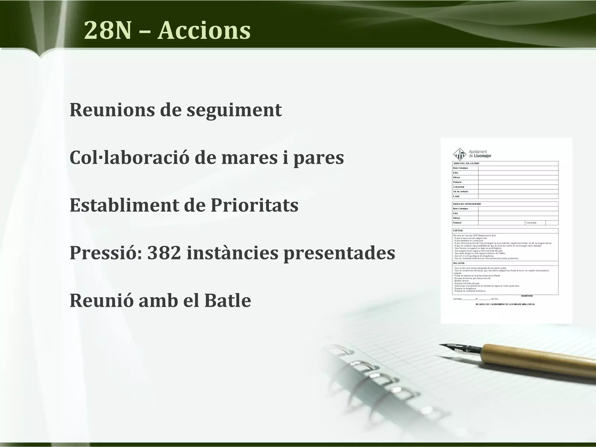 28N – Accions
Reunions de seguiment
Col·laboració de mares i pares
Establiment de Prioritats
Pressió: 382 instàncies presentades
Reunió amb el Batle
 
