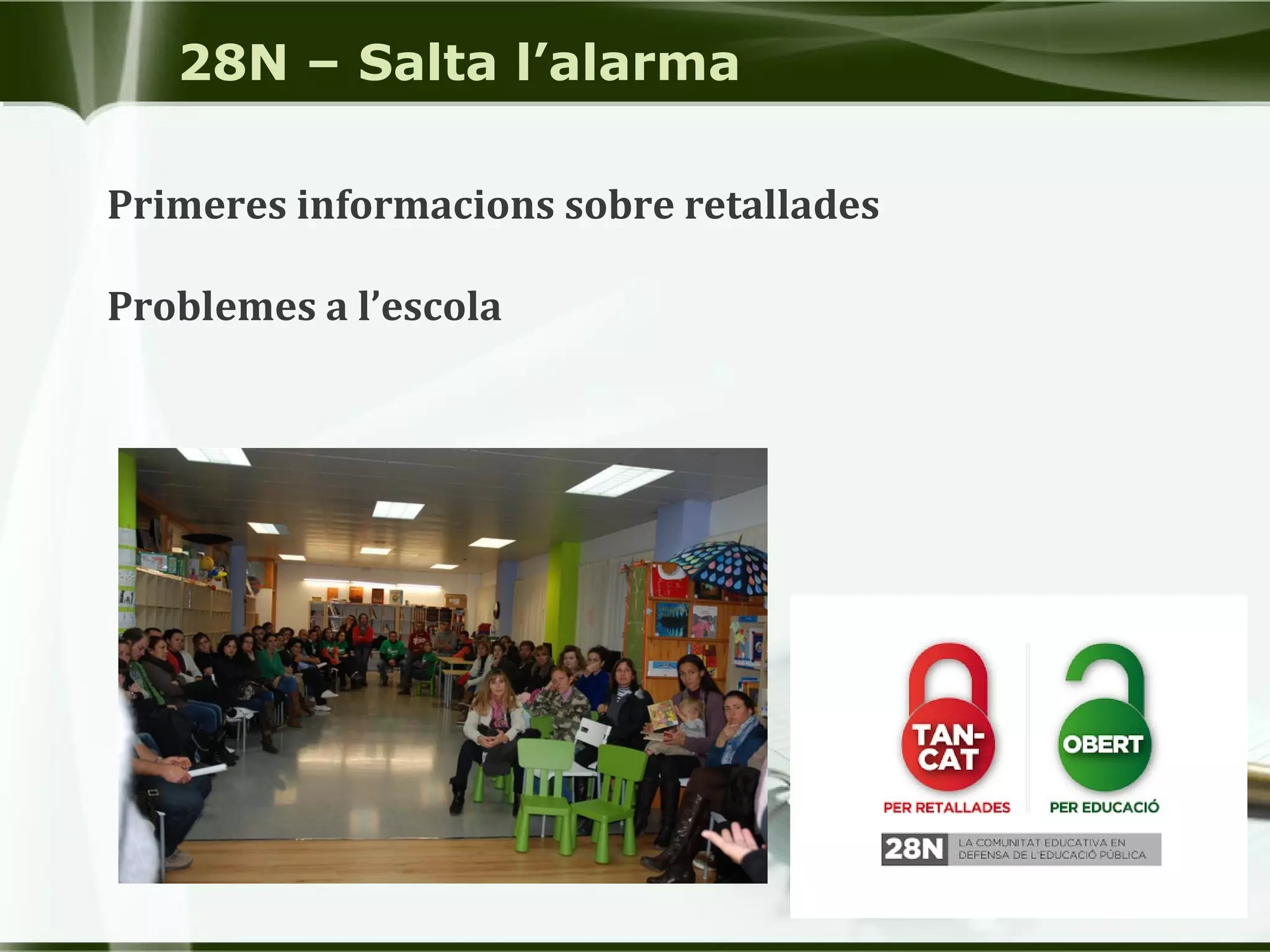 28N – Salta l’alarma
Primeres informacions sobre retallades
Problemes a l’escola
 