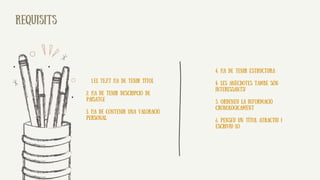 REQUISITS
el text ha de tenir títol
1.
2. ha de tenir descripció de
paisatge
3. ha de contenir una valoració
personal.
4. ha de tenir estructura
4. les anècdotes també són
interessants!
5. Ordeneu la informació
cronològicament
6. penseu un títol atractiu i
escriviu-lo
 