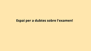 Espai per a dubtes sobre l'examen!
 