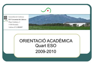 ORIENTACIÓ ACADÈMICA Quart ESO 2009-2010 
