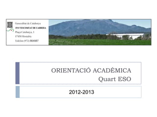 ORIENTACIÓ ACADÈMICA
Quart ESO
2012-2013
 