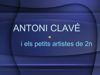 ANTONI CLAVÉ i els petits artistes de 2n 