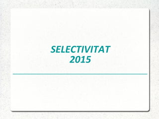 SELECTIVITAT
2015
 