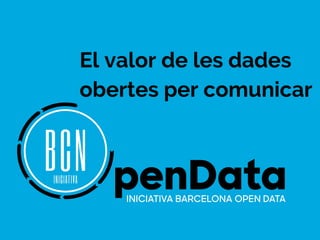 El valor de les dades
obertes per comunicar
 