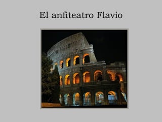 El anfiteatro Flavio
 