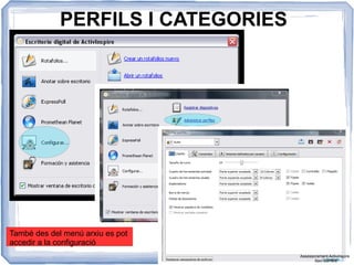 PERFILS I CATEGORIES
També des del menú arxiu es pot
accedir a la configuració
Assessorament Activinspire
Xavi Barrera
 