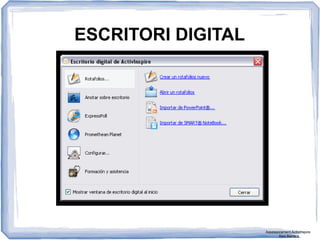 ESCRITORI DIGITAL
Assessorament Activinspire
Xavi Barrera
 