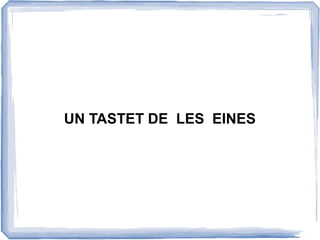 UN TASTET DE LES EINES
 