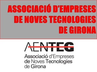 ASSOCIACIÓ D’EMPRESES  DE NOVES TECNOLOGIES DE GIRONA 