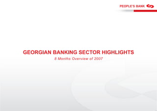3




    GEORGIAN BANKING SECTOR HIGHLIGHTS
             8 Months Overview of 2007
 