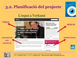 3.2. Planificació del projecte L’espai a Verkami RESUM APORTACIONS DESCRIPCIÓ DEL PROJECTE VÍDEO 