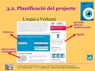 3.2. Planificació del projecte L’espai a Verkami PREGUNTES I RESPOSTES BLOG QUADRE RESUM APORTACIONS EINES 2.0 
