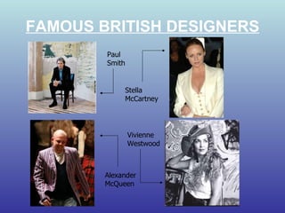 FAMOUS BRITISH DESIGNERS Paul Smith Stella McCartney  Alexander McQueen  Vivienne Westwood  