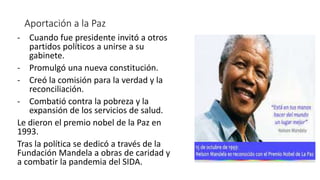 Aportación a la Paz
- Cuando fue presidente invitó a otros
partidos políticos a unirse a su
gabinete.
- Promulgó una nueva...