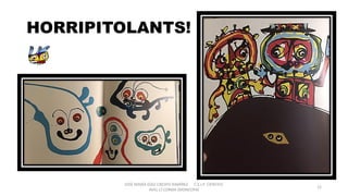 JOSÉ MARÍA DÍAZ-CRESPO RAMÍREZ C.E.I.P. CIENTÍFIC
AVEL·LÍ CORMA (MONCOFA(
12
HORRIPITOLANTS!
 