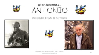 ANTONIOQUE DIBUIXA I PINTA DE CATEGORIA
UN APLAUDIMENT A...
JOSÉ MARÍA DÍAZ-CRESPO RAMÍREZ C.E.I.P. CIENTÍFIC
AVEL·LÍ CORMA (MONCOFA(
26
 