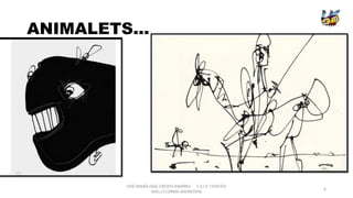 ANIMALETS...
JOSÉ MARÍA DÍAZ-CRESPO RAMÍREZ C.E.I.P. CIENTÍFIC
AVEL·LÍ CORMA (MONCOFA(
6
 