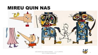 MIREU QUIN NAS
JOSÉ MARÍA DÍAZ-CRESPO RAMÍREZ C.E.I.P. CIENTÍFIC
AVEL·LÍ CORMA (MONCOFA(
8
 