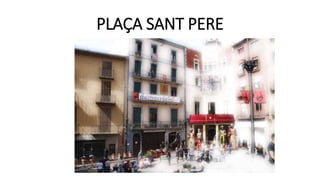 PLAÇA SANT PERE
 