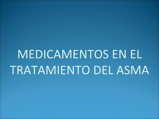 MEDICAMENTOS EN EL TRATAMIENTO DEL ASMA 