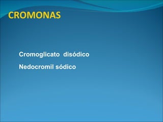 CROMONAS Cromoglicato  disódico Nedocromil sódico 