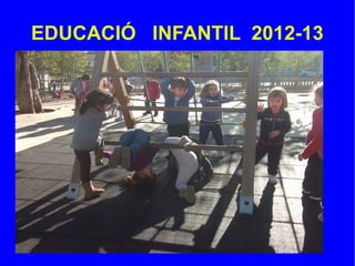EDUCACIÓ INFANTIL 2012-13
 
