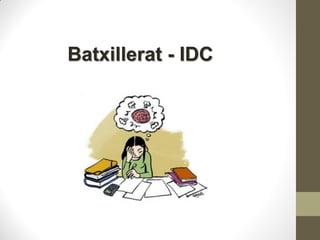 Batxillerat - IDC
 