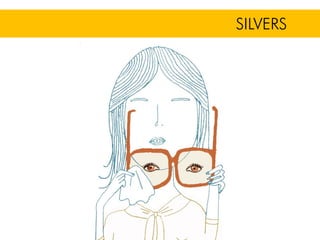 SILVERS
 