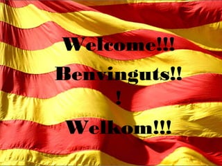 Welcome!!!
Benvinguts!!
!
Welkom!!!
 