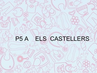 P5 A ELS CASTELLERS
 