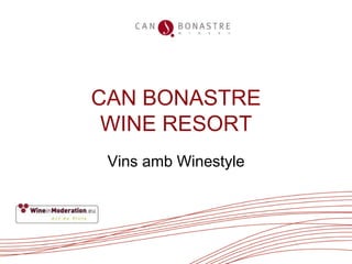 CAN BONASTRE
 WINE RESORT
 Vins amb Winestyle
 