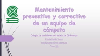 Colegio de bachilleres del estado de Chihuahua
Priscila Castillo Venzor
Mariel Dayana Moreno Valenzuela
Grupo: 353
 