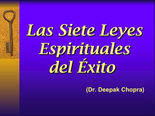 Las Siete Leyes Espirituales del Éxito   (Dr. Deepak Chopra) 