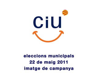 eleccions municipals 22 de maig 2011 imatge de campanya 