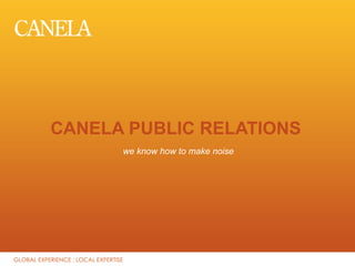CANELA PUBLIC RELATIONS we know how to make noise 