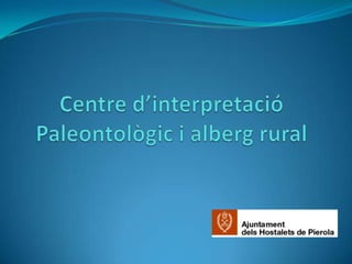 Centre d’interpretació Paleontològic i alberg rural 