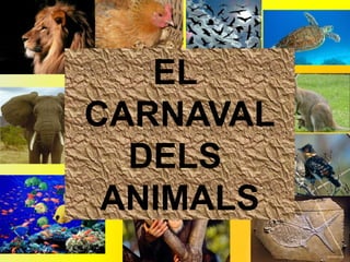 EL
CARNAVAL
DELS
ANIMALS
 