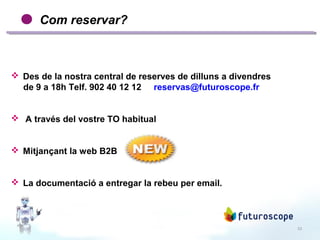 23
Com reservar?
 Des de la nostra central de reserves de dilluns a divendres
de 9 a 18h Telf. 902 40 12 12 reservas@futuroscope.fr
 A través del vostre TO habitual
 Mitjançant la web B2B
 La documentació a entregar la rebeu per email.
 