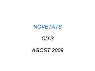 NOVETATS CD’S AGOST 2009 