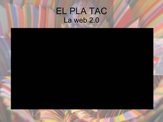 EL PLA TAC La web 2.0 
