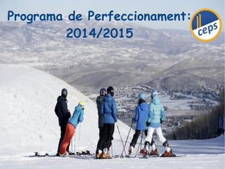 Programa de Perfeccionament: 
2014/2015 
 